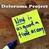 Dolorama Project - Now Is As Good a Time As Any